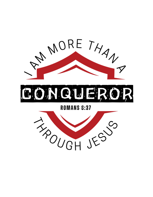 I am more than a conqueror through Christ Jesus. Romans 8:37