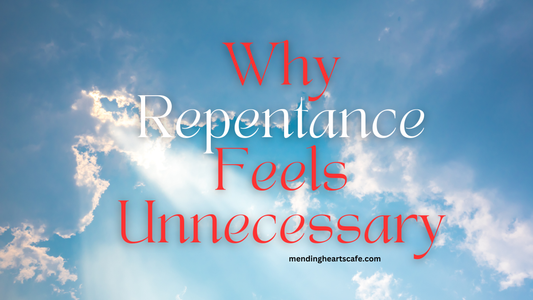 Why Repentance Feels Unnecessary