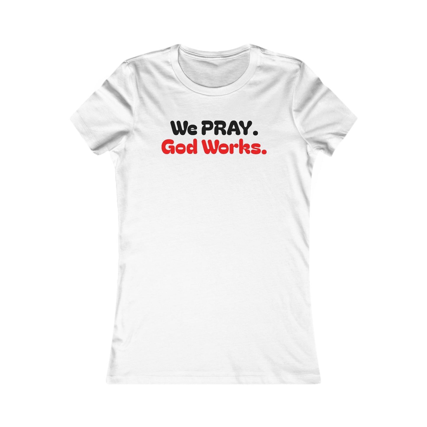 Women's Favorite - Prayer Works Tee
